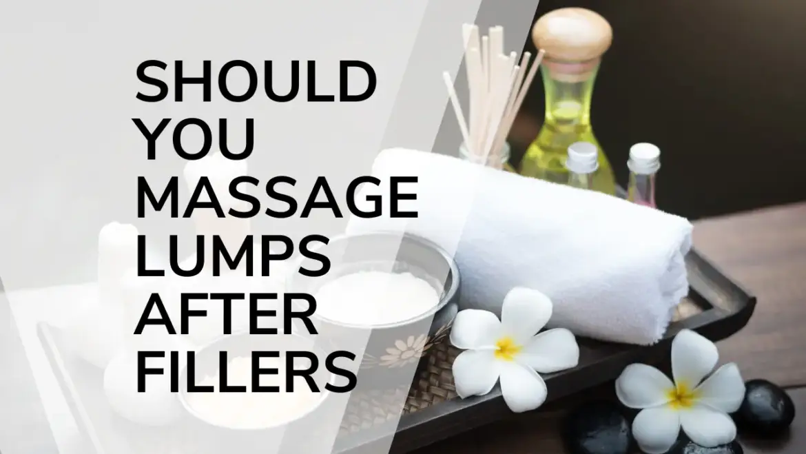 should you massage lumps after fillers