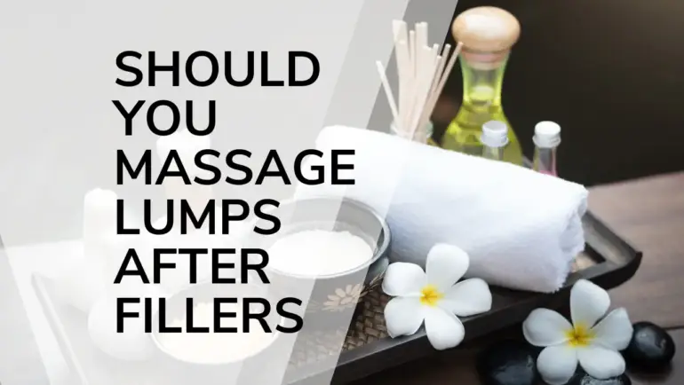 should you massage lumps after fillers